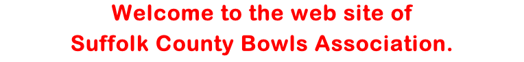 Welcome to the web site of  Suffolk County Bowls Association.